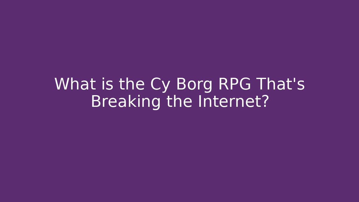 What is the Cy Borg RPG That's Breaking the Internet? - Critter Realm