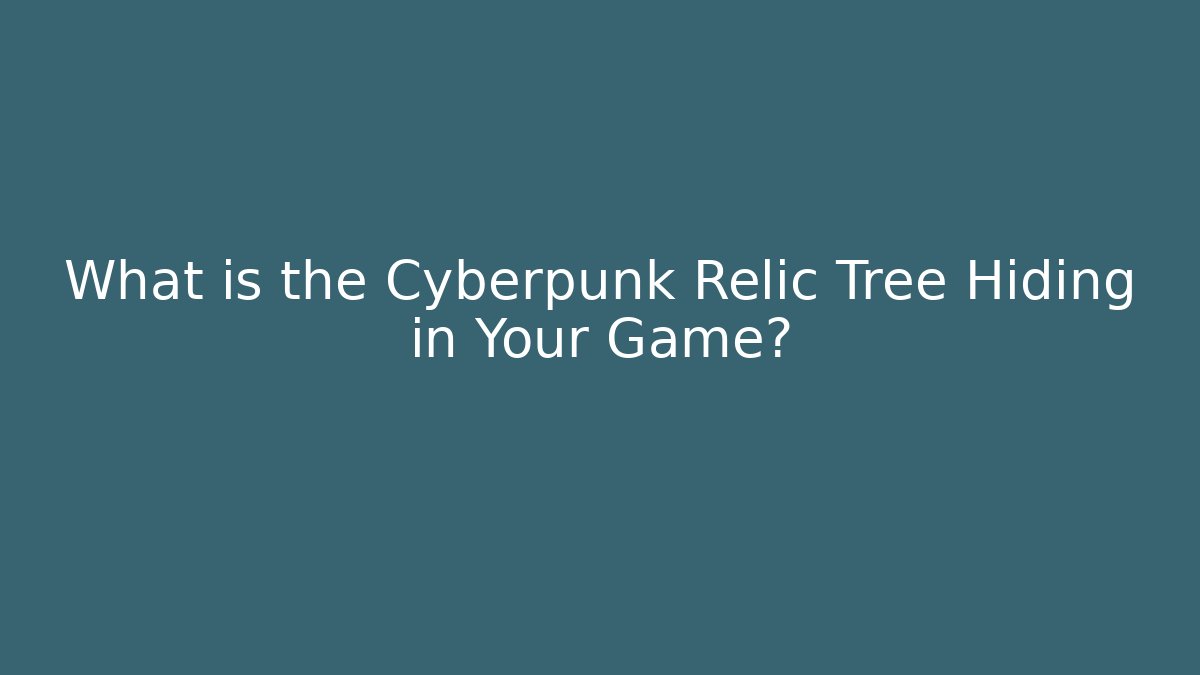 What is the Cyberpunk Relic Tree Hiding in Your Game? - Critter Realm
