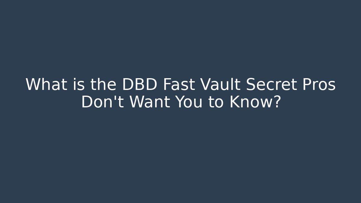 What is the DBD Fast Vault Secret Pros Don't Want You to Know? - Critter Realm