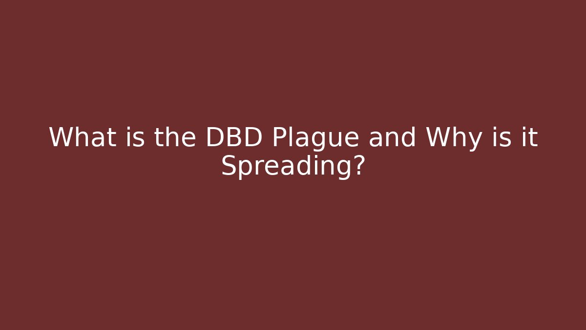 What is the DBD Plague and Why is it Spreading?