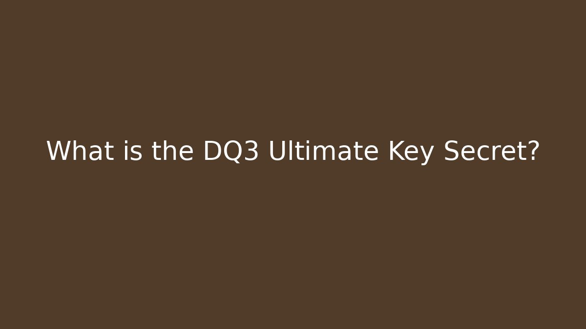 What is the DQ3 Ultimate Key Secret? - Critter Realm