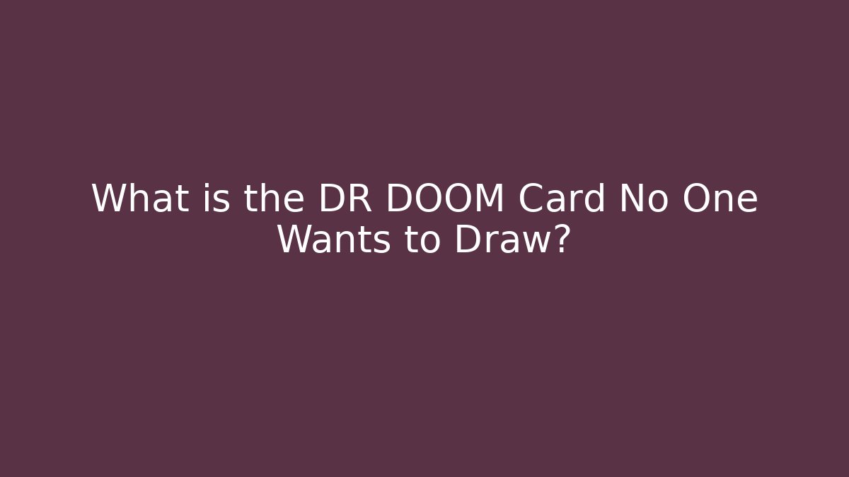 What is the DR DOOM Card No One Wants to Draw?