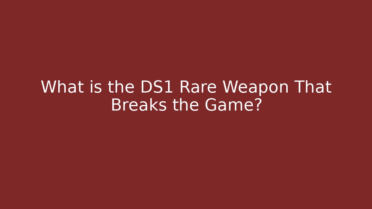What is the DS1 Rare Weapon That Breaks the Game?