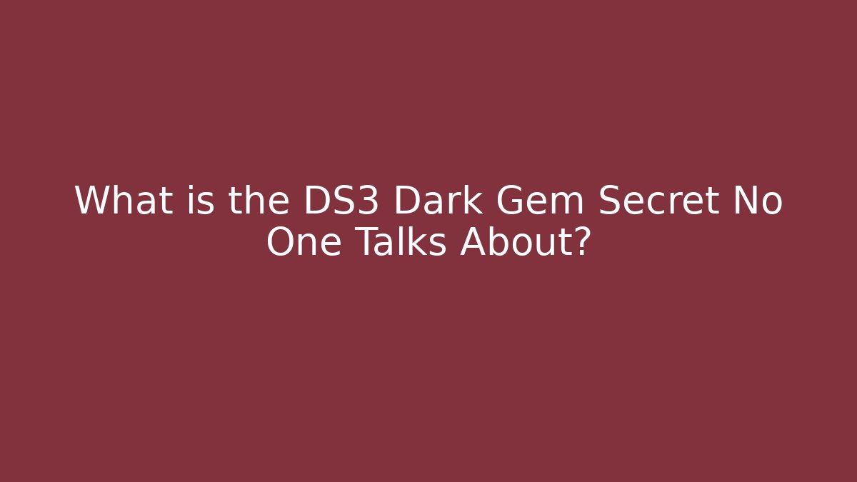 What is the DS3 Dark Gem Secret No One Talks About?
