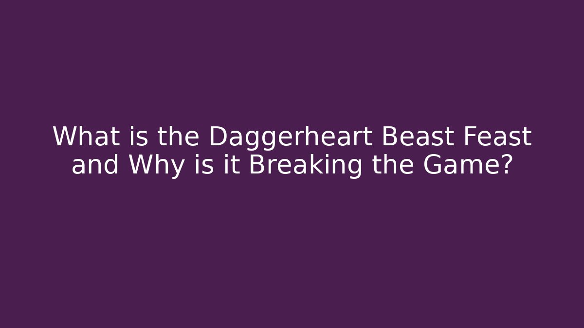 What is the Daggerheart Beast Feast and Why is it Breaking the Game?