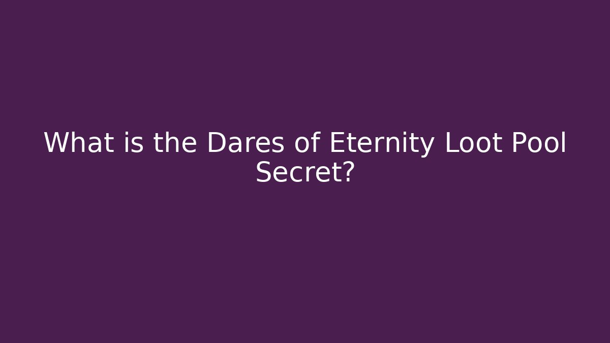 What is the Dares of Eternity Loot Pool Secret?