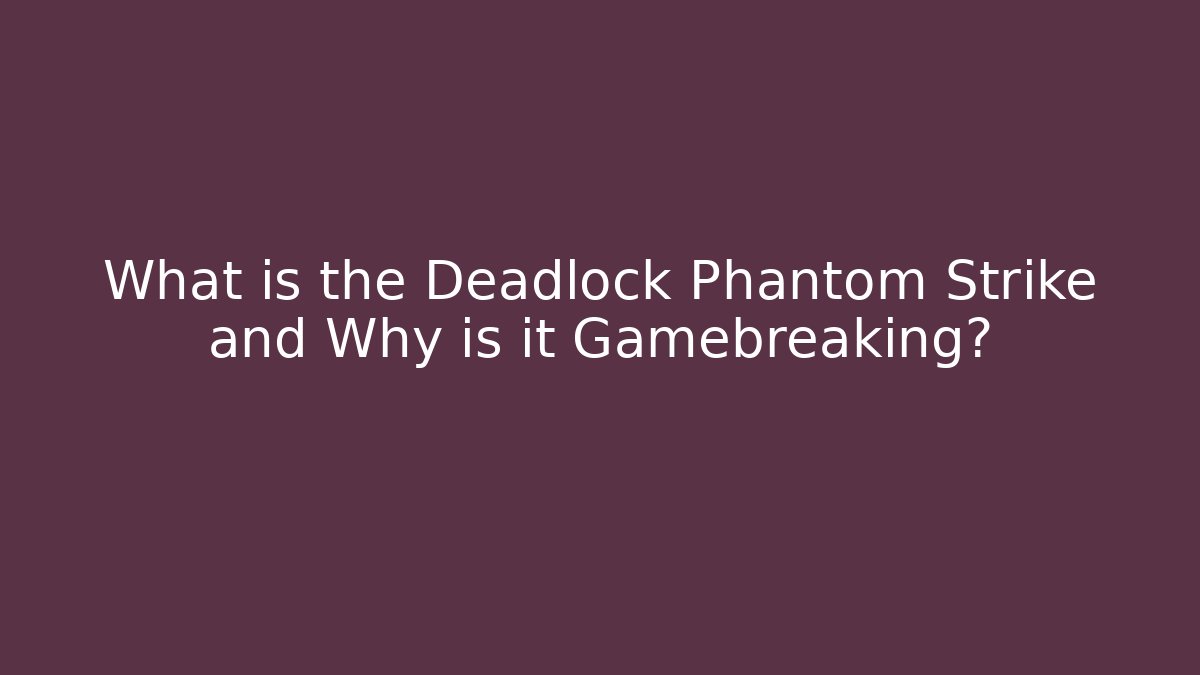 What is the Deadlock Phantom Strike and Why is it Gamebreaking? - Critter Realm