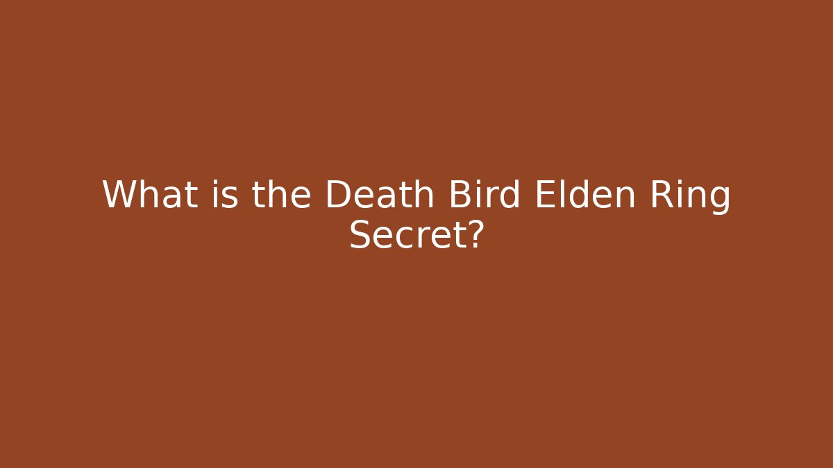 What is the Death Bird Elden Ring Secret?