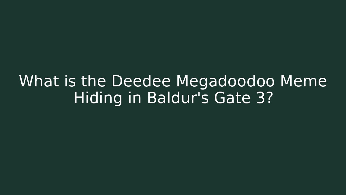What is the Deedee Megadoodoo Meme Hiding in Baldur's Gate 3?