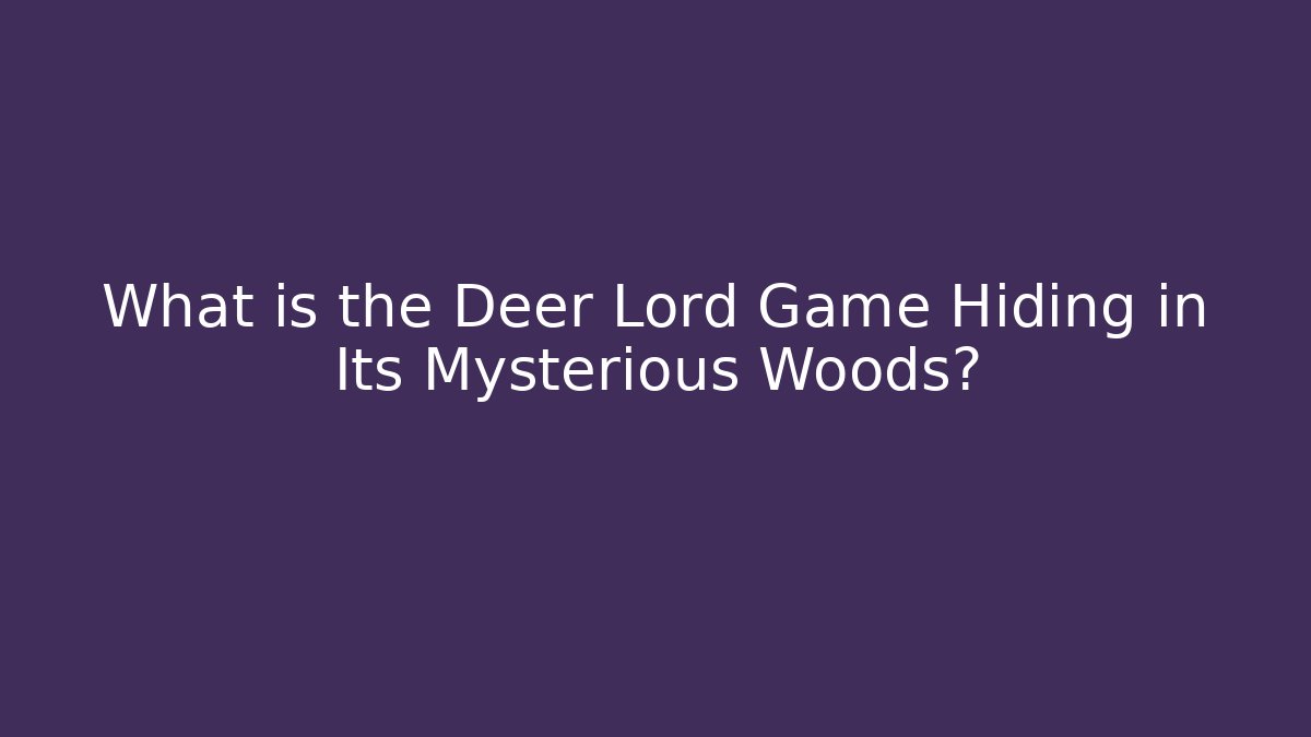 What is the Deer Lord Game Hiding in Its Mysterious Woods?
