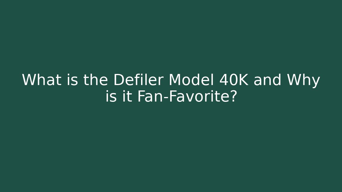 What is the Defiler Model 40K and Why is it Fan-Favorite?
