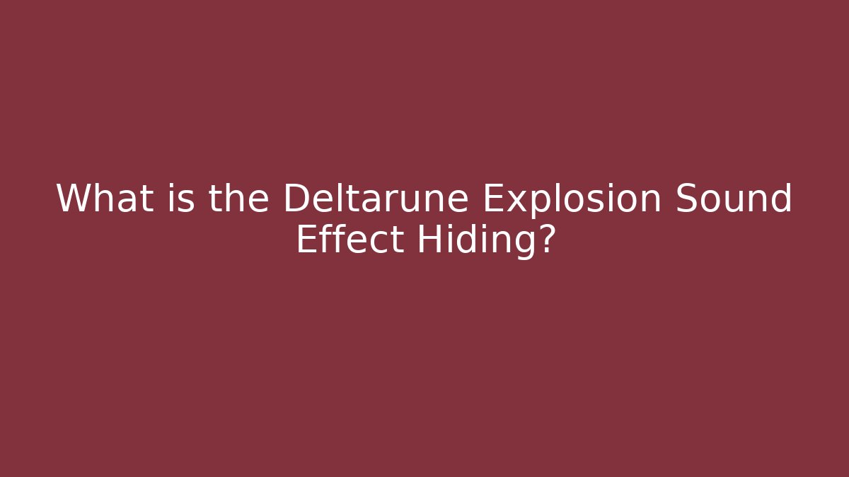 What is the Deltarune Explosion Sound Effect Hiding?