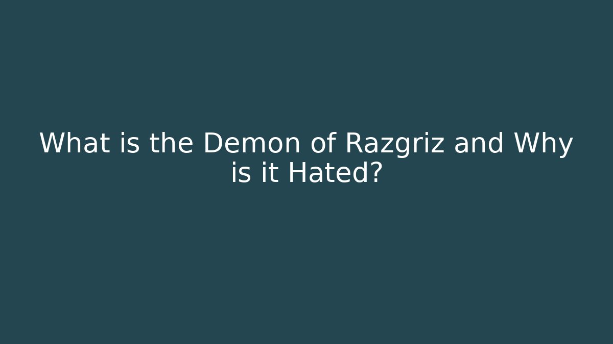 What is the Demon of Razgriz and Why is it Hated?
