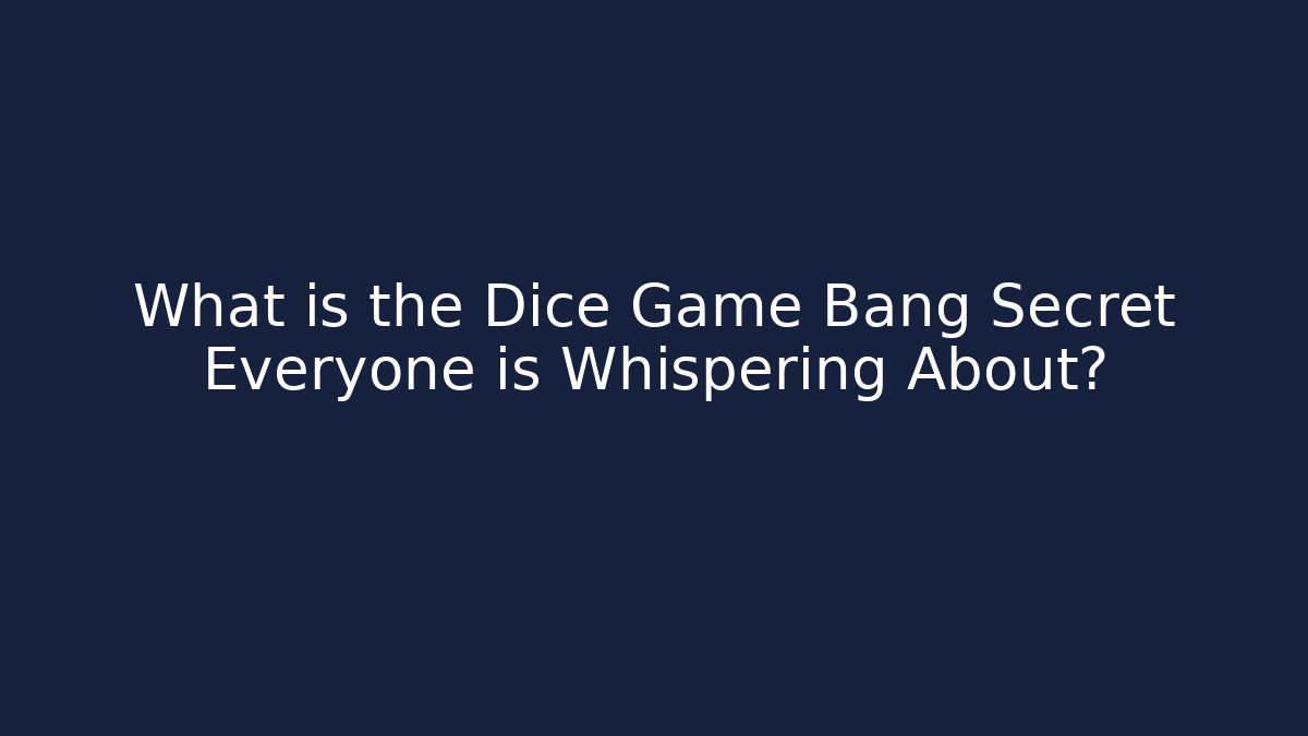 What is the Dice Game Bang Secret Everyone is Whispering About? - Critter Realm