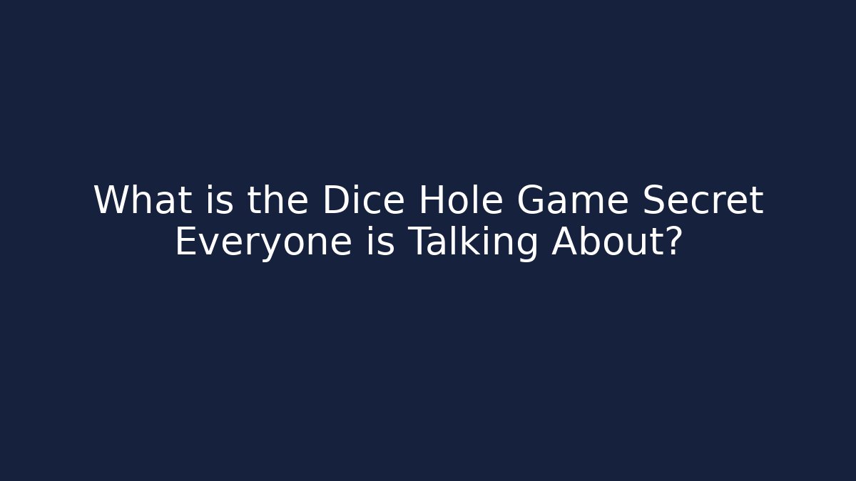 What is the Dice Hole Game Secret Everyone is Talking About?