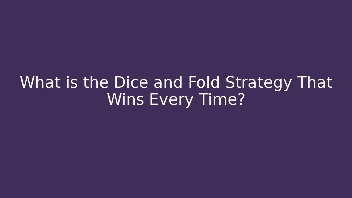 What is the Dice and Fold Strategy That Wins Every Time? - Critter Realm
