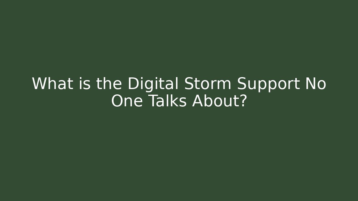 What is the Digital Storm Support No One Talks About?