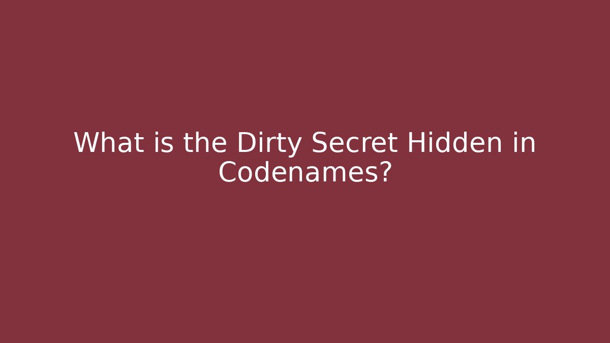 What is the Dirty Secret Hidden in Codenames?