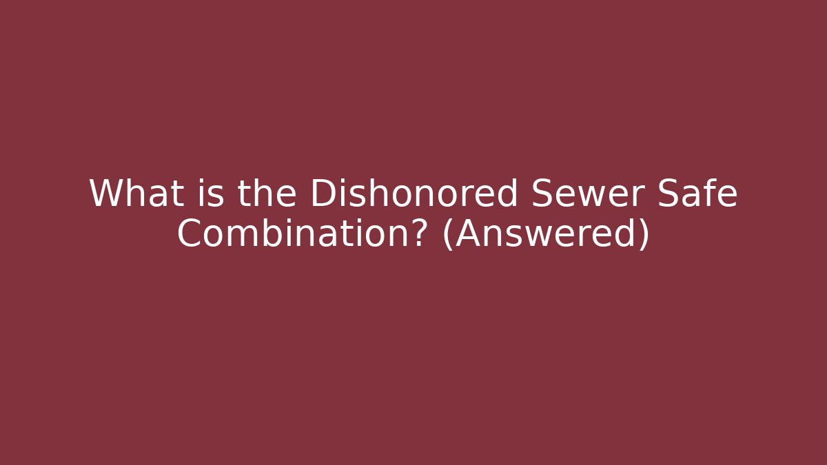 What is the Dishonored Sewer Safe Combination? (Answered)