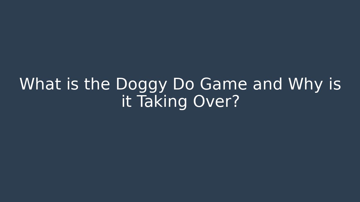 What is the Doggy Do Game and Why is it Taking Over?