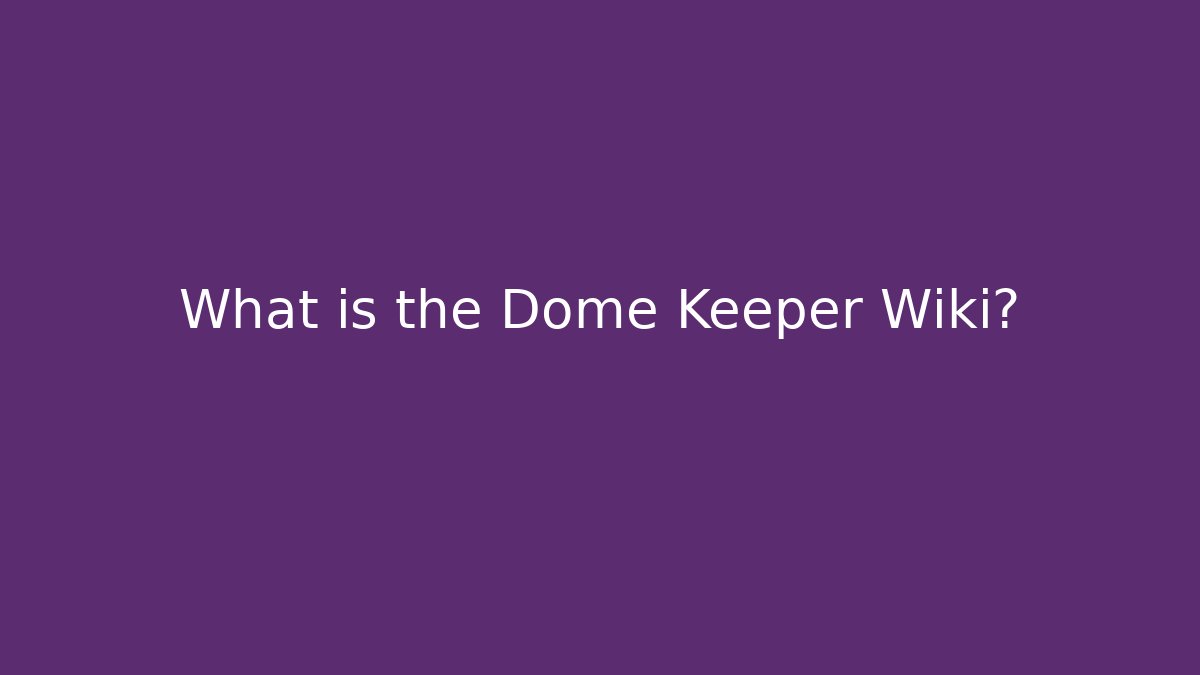 What is the Dome Keeper Wiki?