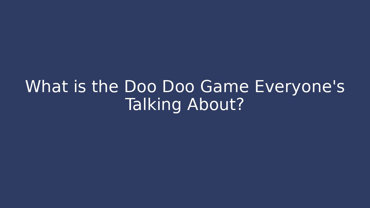 What is the Doo Doo Game Everyone’s Talking About? - Critter Realm