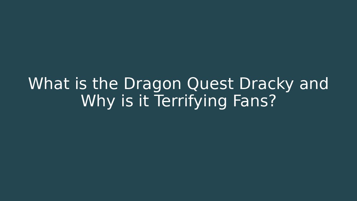What is the Dragon Quest Dracky and Why is it Terrifying Fans?