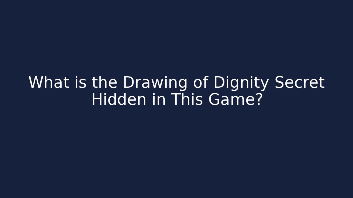 What is the Drawing of Dignity Secret Hidden in This Game?