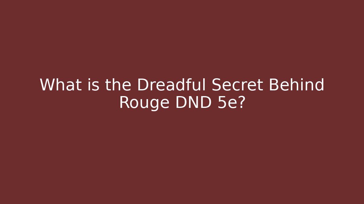 What is the Dreadful Secret Behind Rouge DND 5e?
