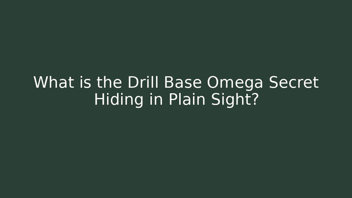 What is the Drill Base Omega Secret Hiding in Plain Sight?