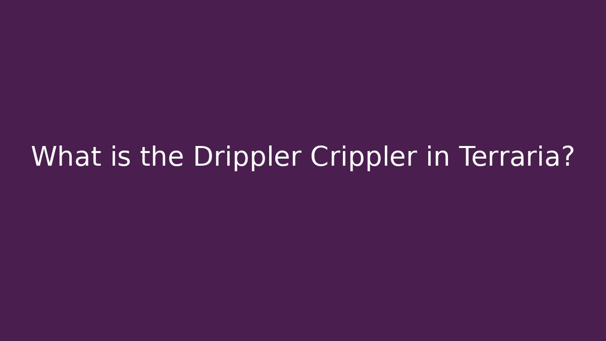 What is the Drippler Crippler in Terraria?