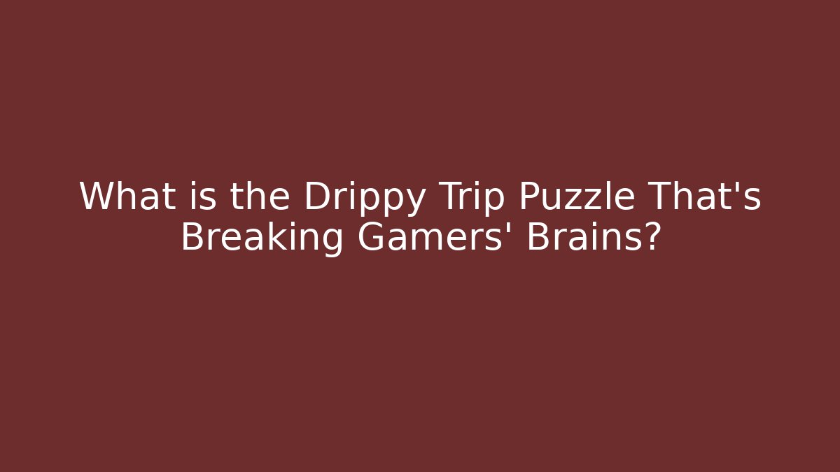 What is the Drippy Trip Puzzle That's Breaking Gamers' Brains?