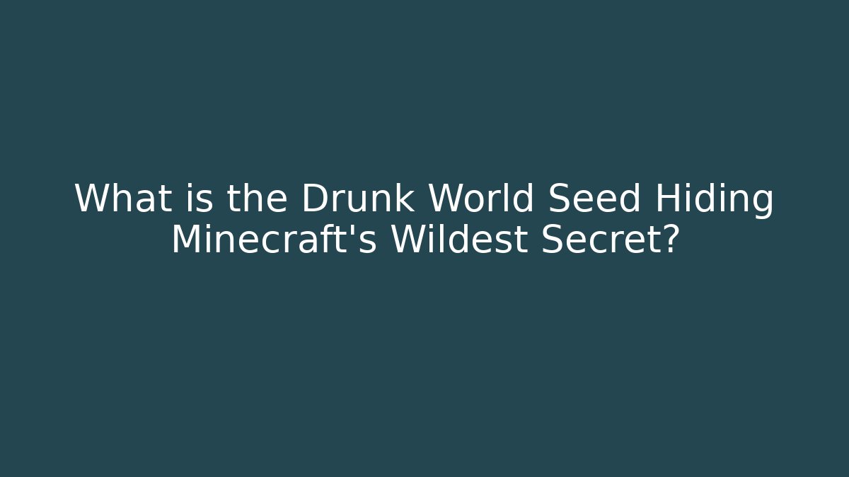 What is the Drunk World Seed Hiding Minecraft's Wildest Secret?