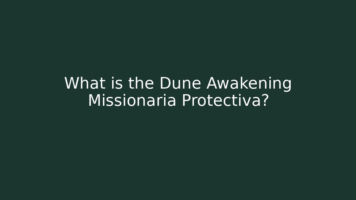 What is the Dune Awakening Missionaria Protectiva?