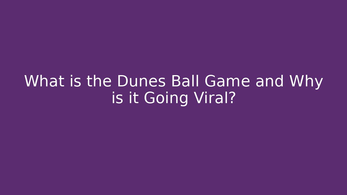 What is the Dunes Ball Game and Why is it Going Viral?