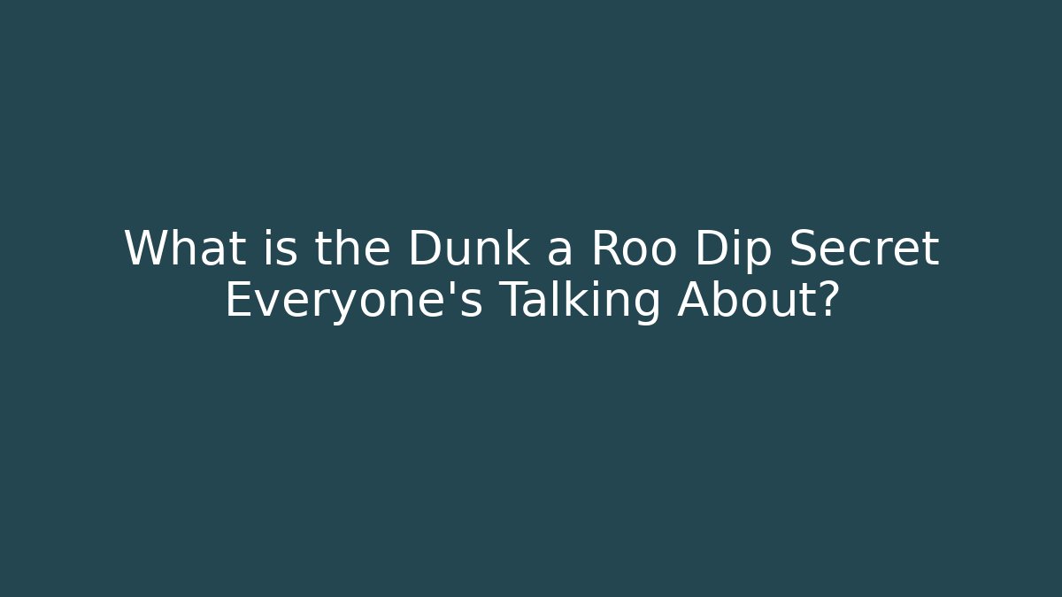 What is the Dunk a Roo Dip Secret Everyone’s Talking About?