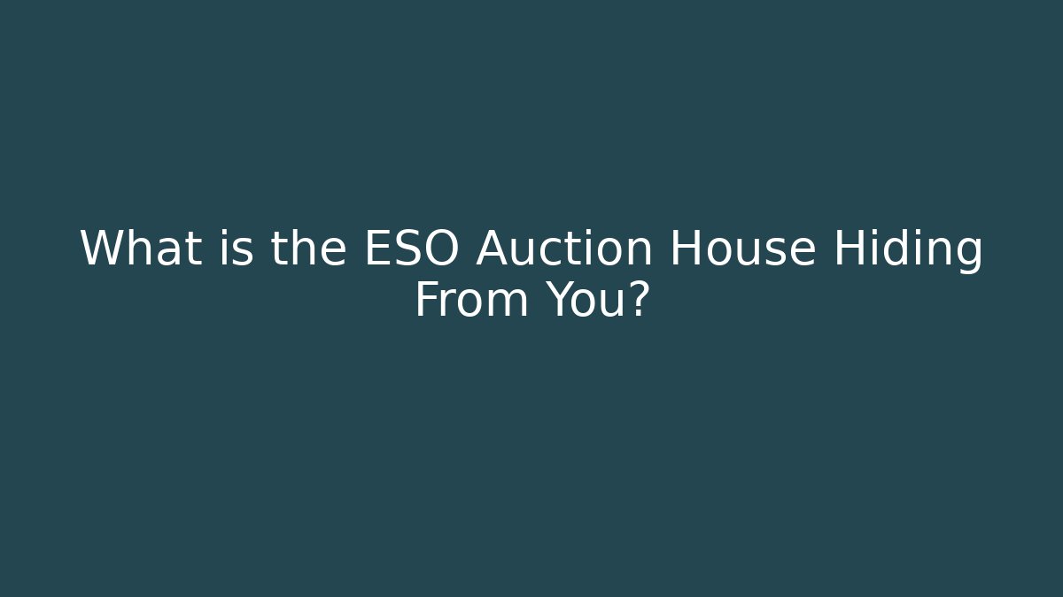 What is the ESO Auction House Hiding From You?