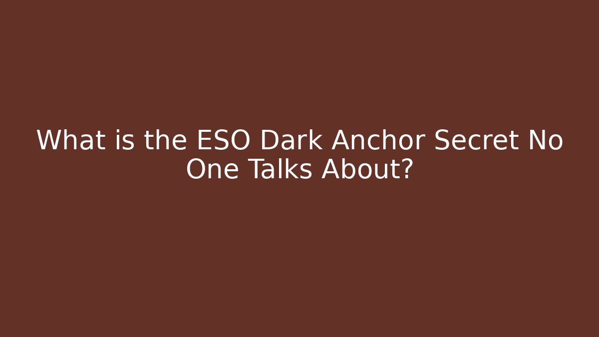 What is the ESO Dark Anchor Secret No One Talks About?