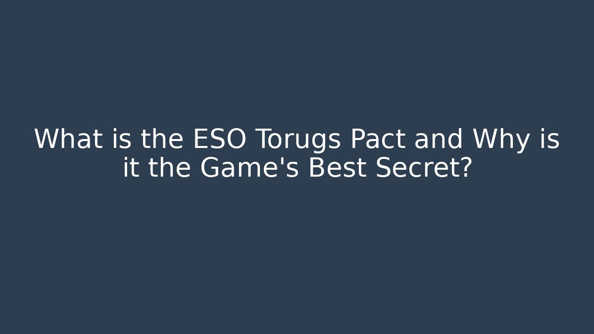 What is the ESO Torugs Pact and Why is it the Game's Best Secret?