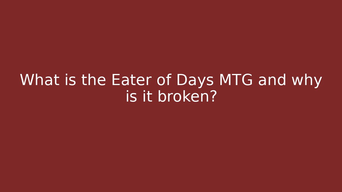 What is the Eater of Days MTG and why is it broken?