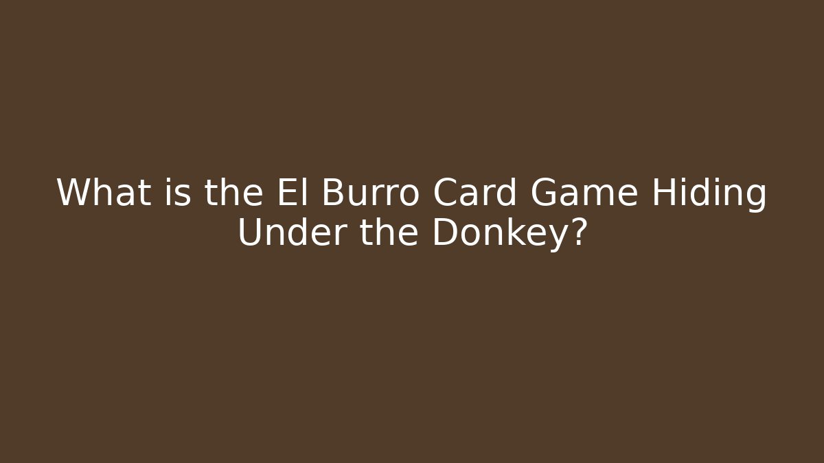What is the El Burro Card Game Hiding Under the Donkey?