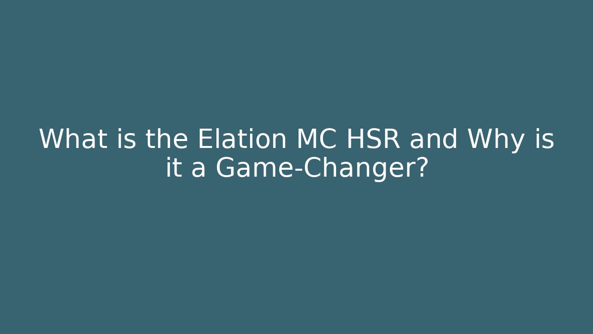 What is the Elation MC HSR and Why is it a Game-Changer?