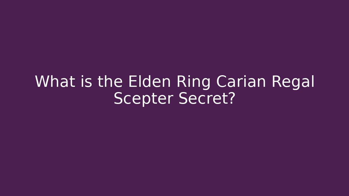 What is the Elden Ring Carian Regal Scepter Secret? - Critter Realm