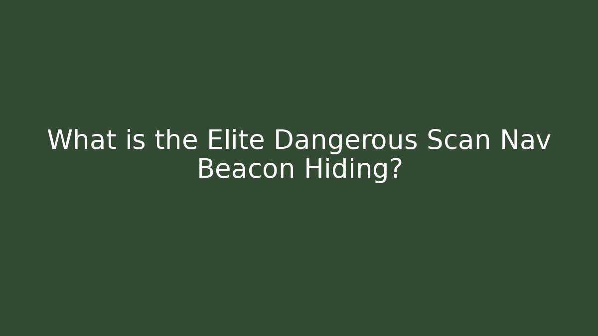 What is the Elite Dangerous Scan Nav Beacon Hiding?