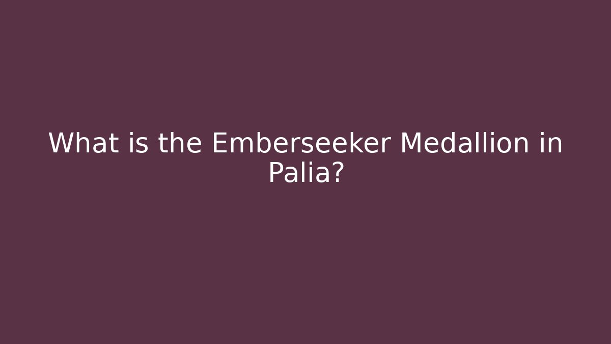 What is the Emberseeker Medallion in Palia?