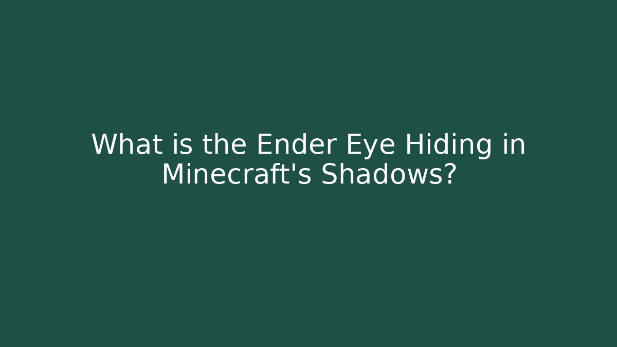 What is the Ender Eye Hiding in Minecraft's Shadows?