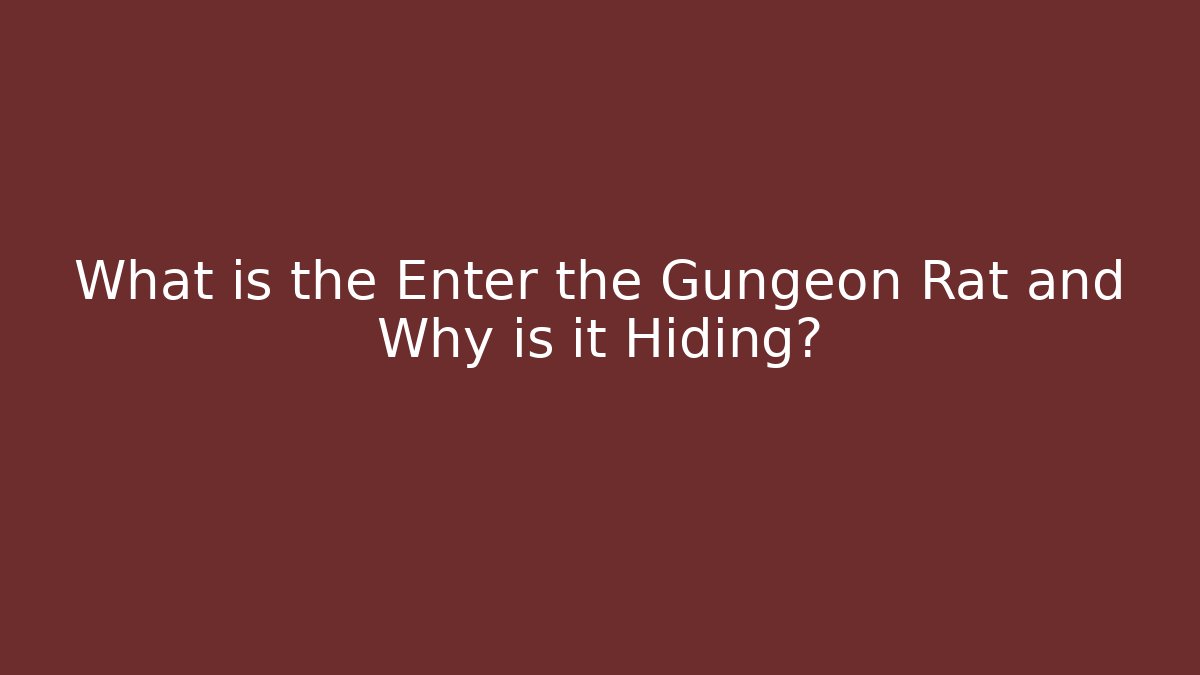What is the Enter the Gungeon Rat and Why is it Hiding?