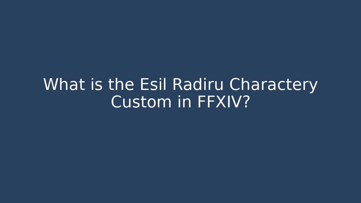 What is the Esil Radiru Charactery Custom in FFXIV?