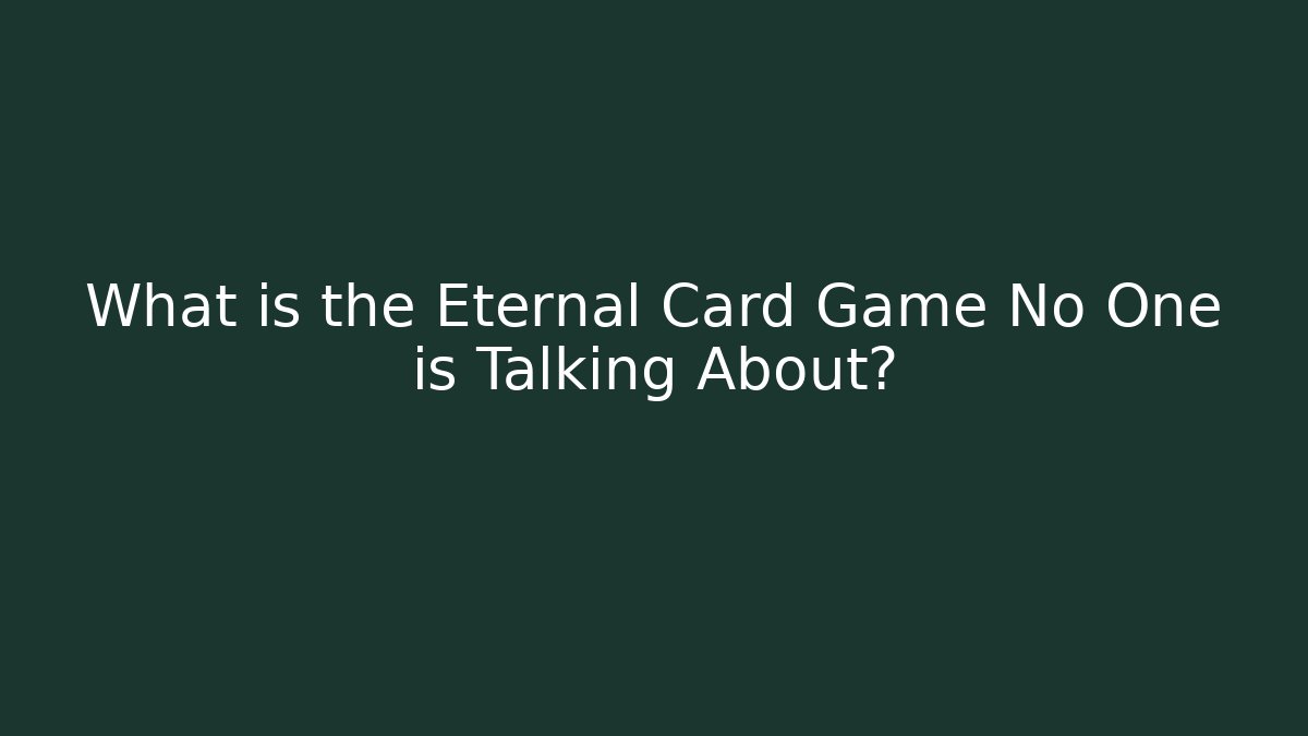 What is the Eternal Card Game No One is Talking About?