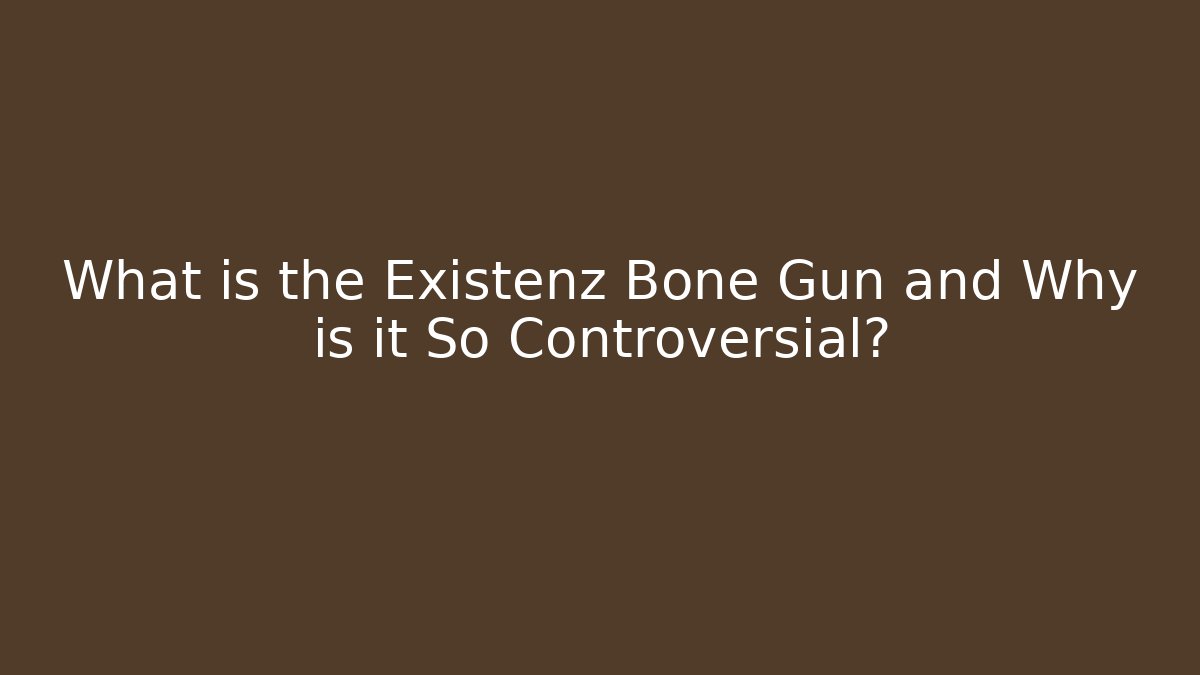 What is the Existenz Bone Gun and Why is it So Controversial? - Critter Realm